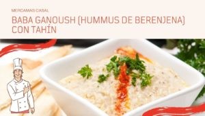 Baba ganoush (hummus de berenjena) con tahín